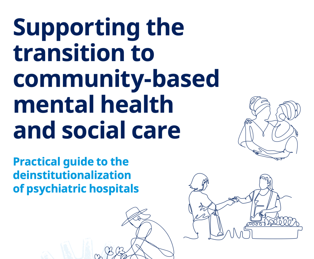 Cover of the WHO publication Supporting the transition to community-based mental health and social care: Practical guide to the deinstitutionalization of psychiatric hospitals. Large dark blue and light blue text on a white background, accompanied by minimalist blue line illustrations of people embracing, interacting and participating in everyday activities.